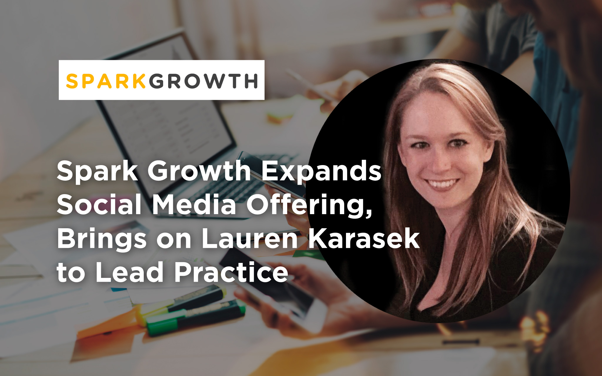 Spark Growth Expands Social Media Offering, Brings on Lauren Karasek to Lead Practice