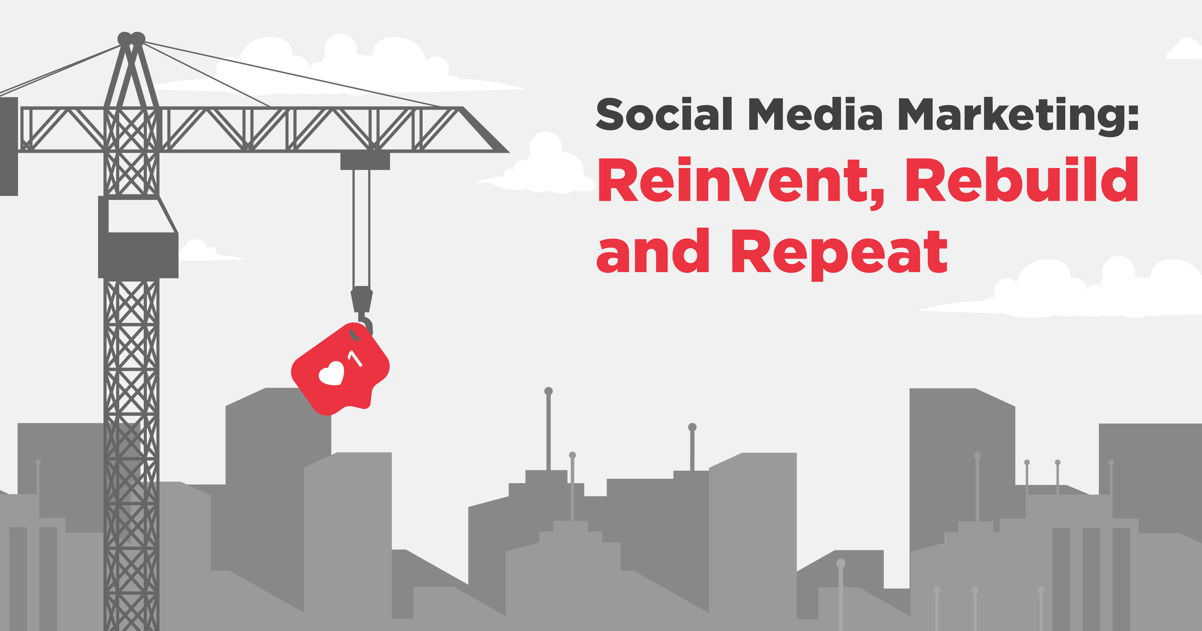 A city skyline with a crane lifting an Instagram notification with the text "Social Media Marketing: Reinvent, Rebuild, and Repeat" - Social Media Marketing