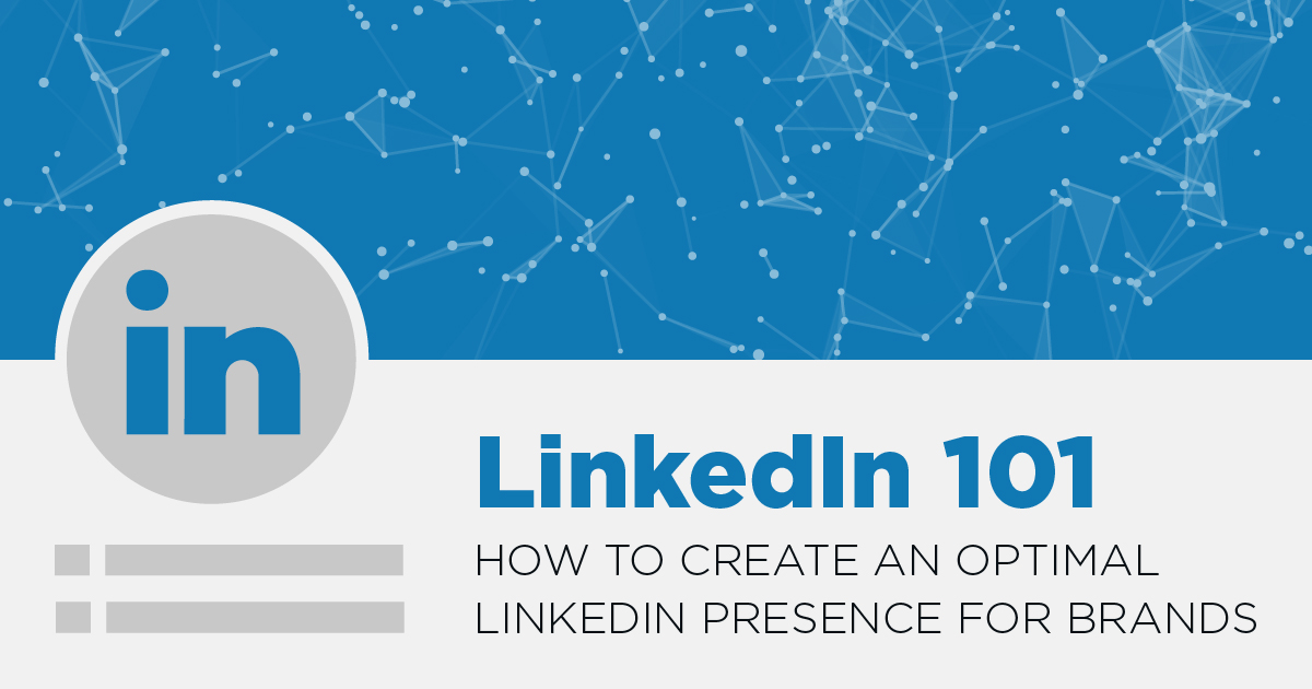 LinkedIn 101: How to Create an Optimal LinkedIn Presence for Brands