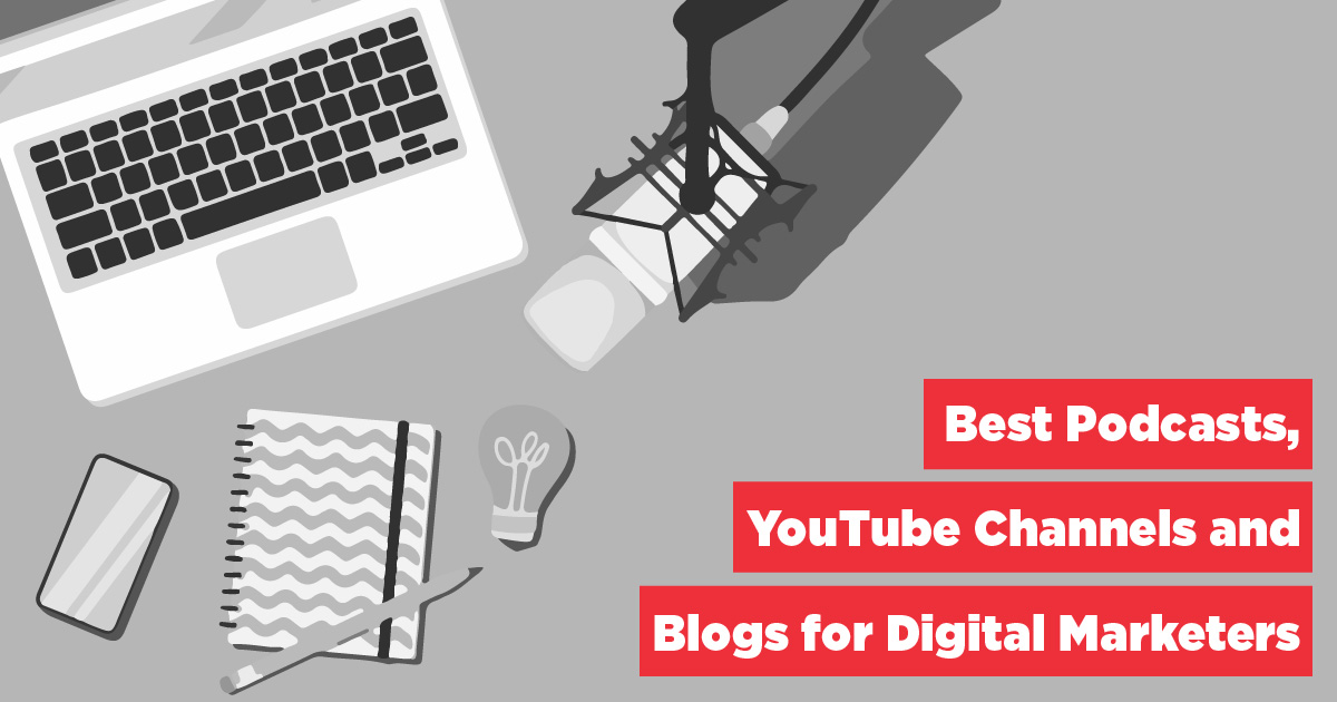 Recommended Podcasts, YouTube Channels and Blogs for Digital Marketers
