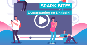 spark bites linkedin livestreaming