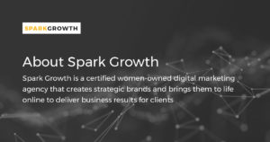 About Spark Growth, women-owned digital marketing agency.