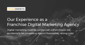 Spark Growth has Experience as a Franchise Digital Marketing Agency