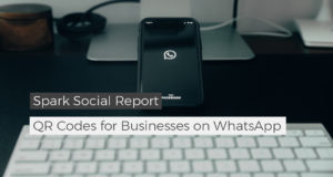 Spark Social Report: QR Codes for WhatsApp Business