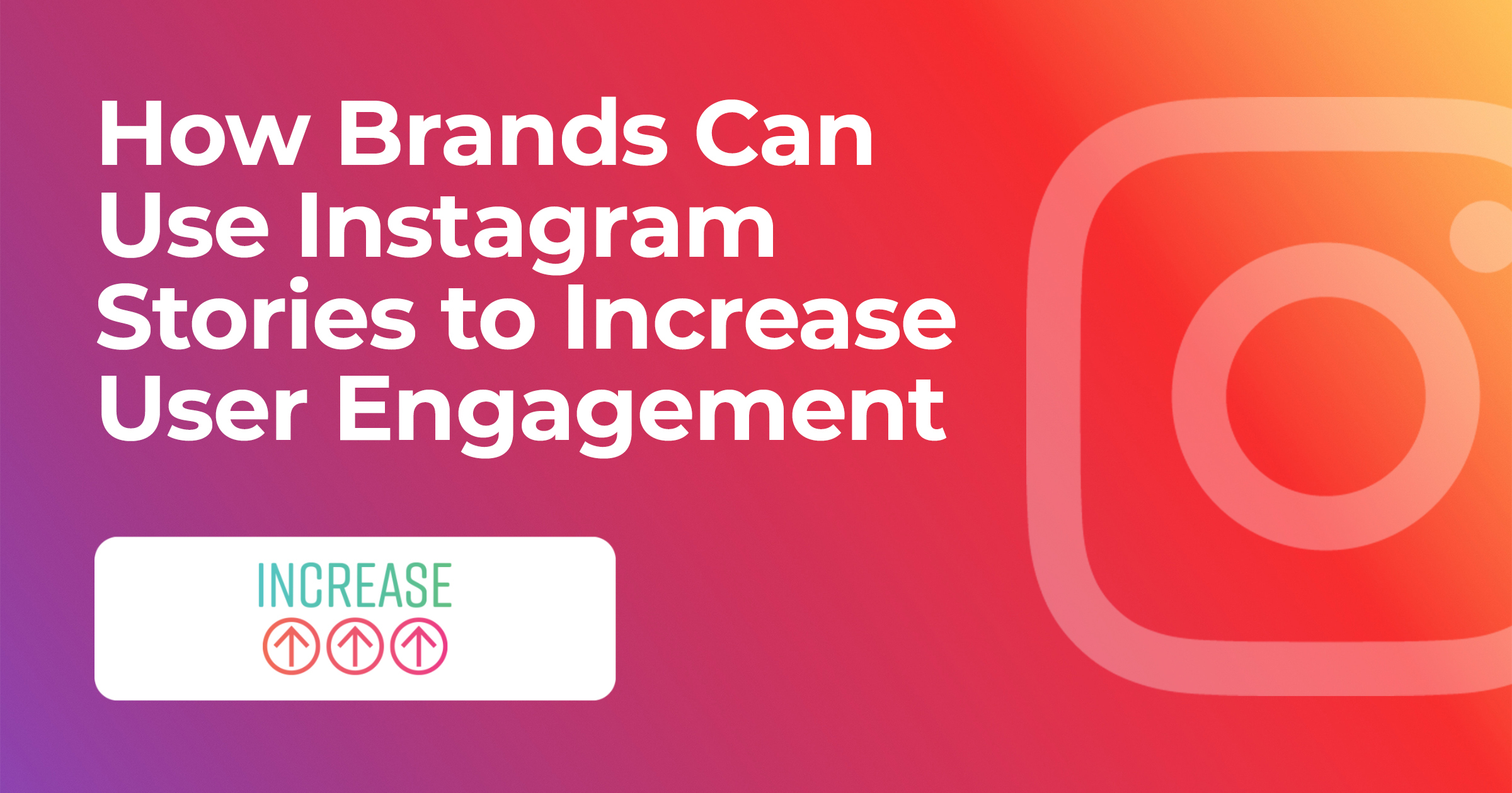 How Brands Can Use Instagram Stories to Increase User Engagement