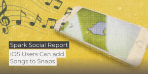 Spark Social Report: iOS users can add Songs to Snapchat