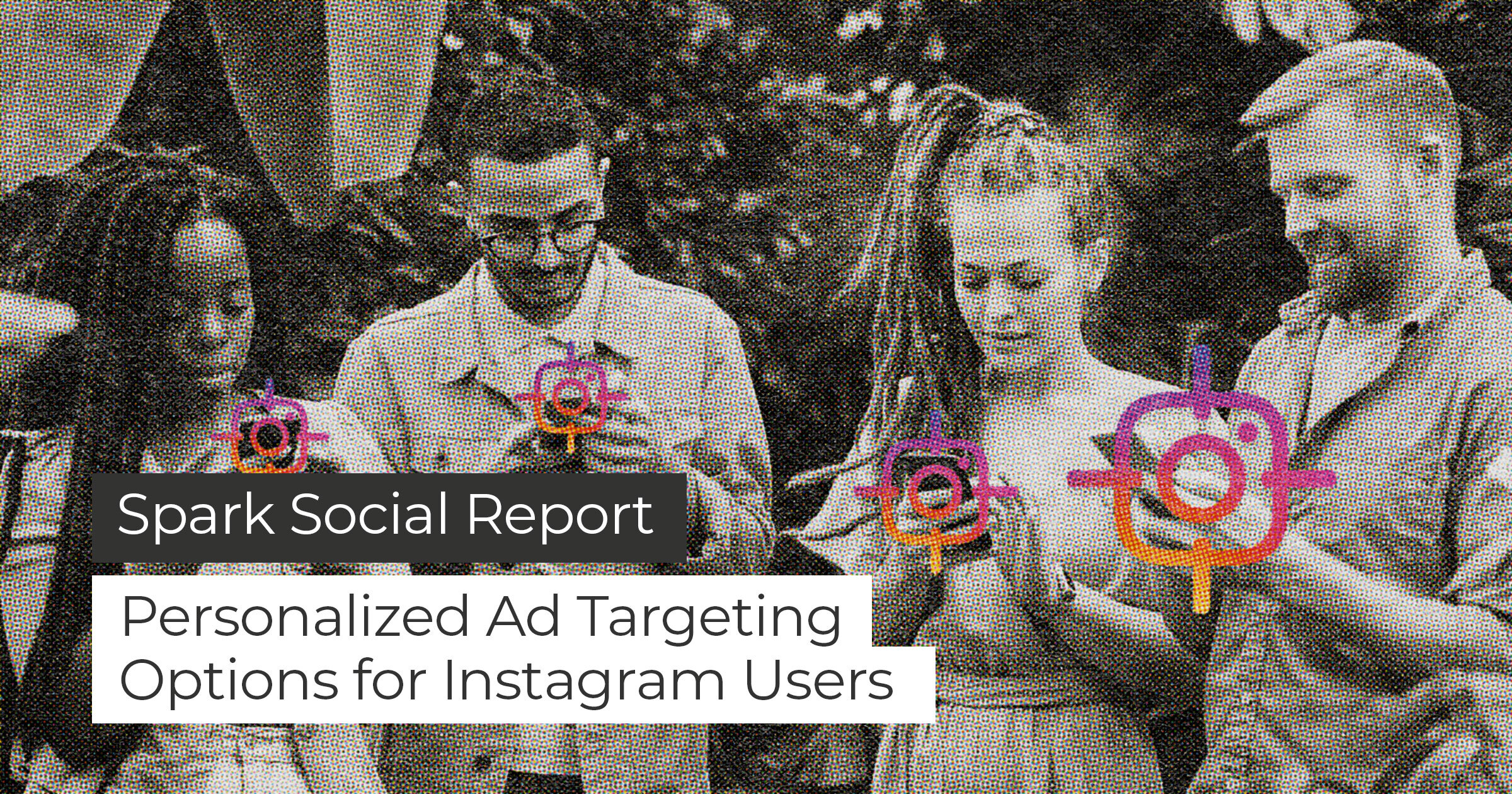 Spark Social Report: Personalized Ad Targeting Options on Instagram