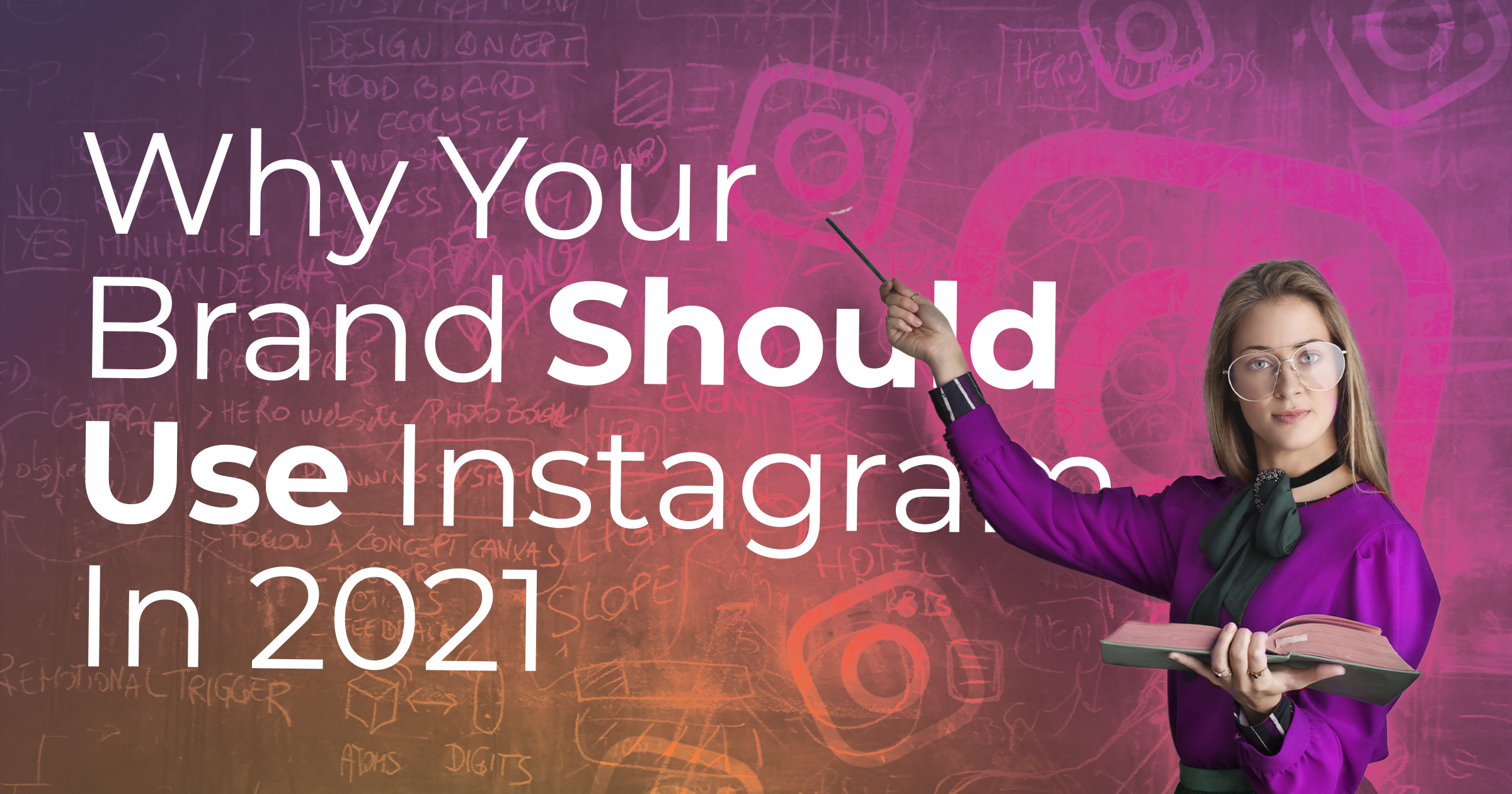 banner featuring woman pointing to instagram logo with title why your brand should use instagram in 2021