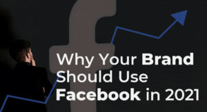 Why your brand should use Facebook in 2021
