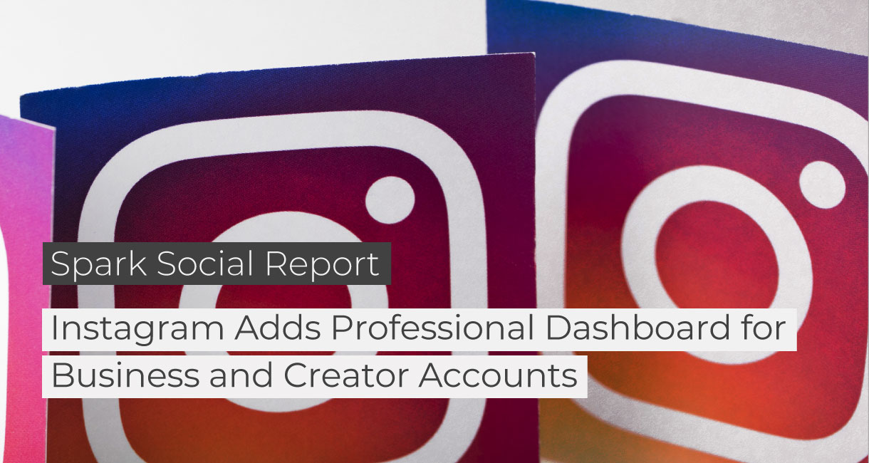 Spark Social Report: Instagram Adds Professional Dashboard to Business and Creator Accounts