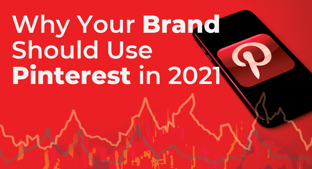 banner featuring pinterest on a cell phone with title why your brand should use pinterest in 2021
