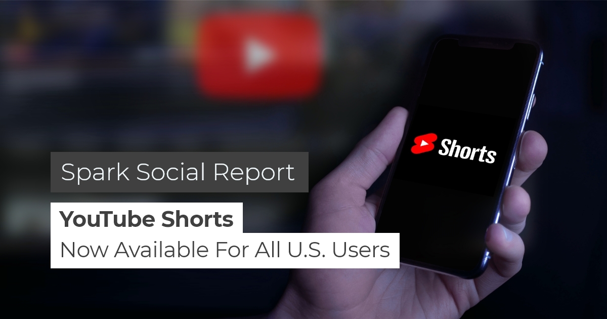 Spark Social Report: YouTube Shorts Now Available for All U.S. Users
