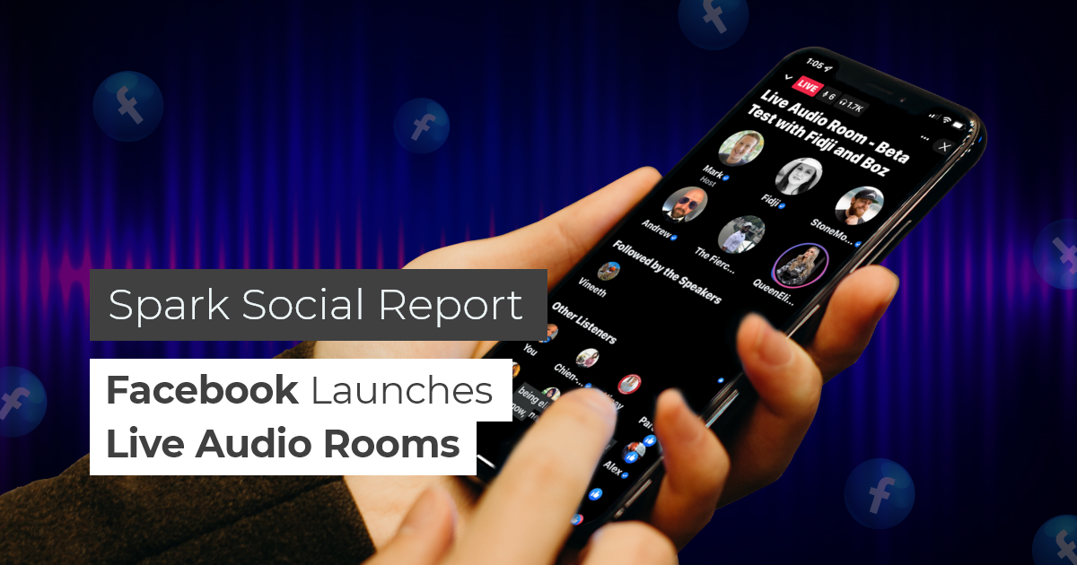 Spark Social Report: Facebook Launches Live Audio Rooms