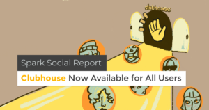 Spark Social Report: Clubhouse Now Available for All Users