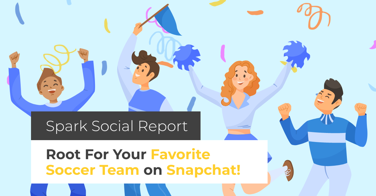 illustrated image featuring people cheering and article title spark social report root for your favorite soccer team on snapchat