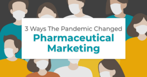 article banner featuring illustrated people wearing masks and the article title 3 ways the pandemic changed pharmaceutical marketing