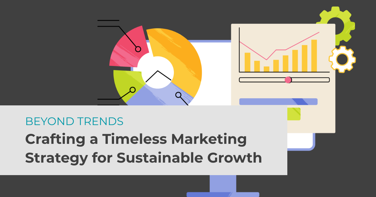 article banner featuring illustrations of random charts and graphs and article title Beyond Trends: Crafting a Timeless Marketing Strategy for Sustainable Growth